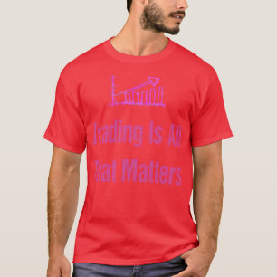 Camiseta Trading Is All That Matters3