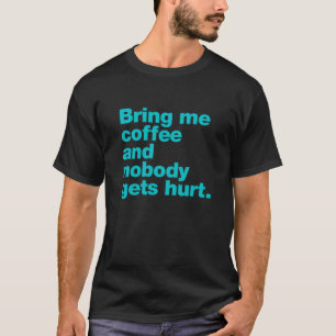 Camiseta Traga-me café e ninguém se machuca