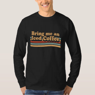 Camiseta Traga-Me Café Forçado - Retrô De Café Engraçado