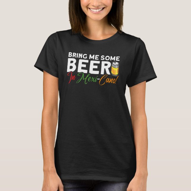 Camiseta Traga-Me Cerveja Em Mexi Cans Cinco Mexicanos De M (Frente)