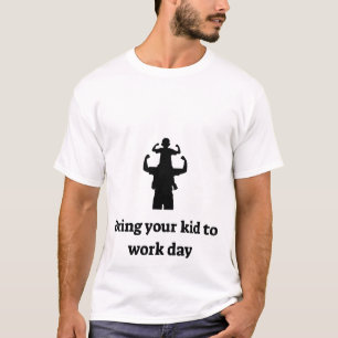 Camiseta Traga seu filho para o trabalho
