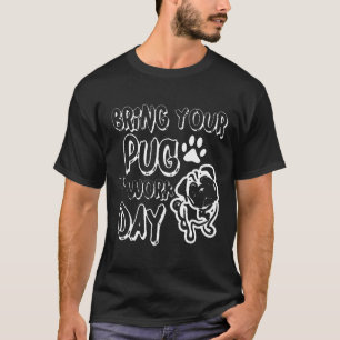 Camiseta Traga seu Pug para o Dia de Trabalho