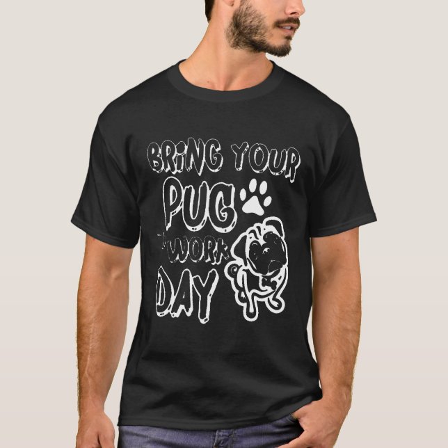 Camiseta Traga seu Pug para o Dia de Trabalho (Frente)