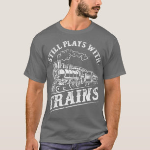 Camiseta Train Driver Railroad Locomotive Still Plays With