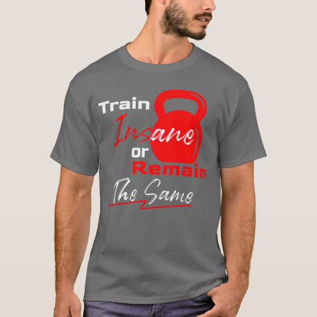 Camiseta Train Insane or Remain the Same – Gym Motivation (Frente)