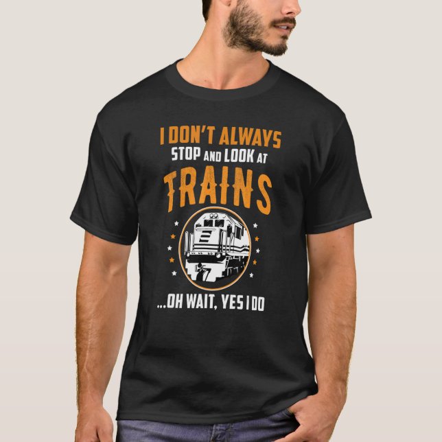 Camiseta Train Station Saying Joke I Don't Always Stop And  (Frente)