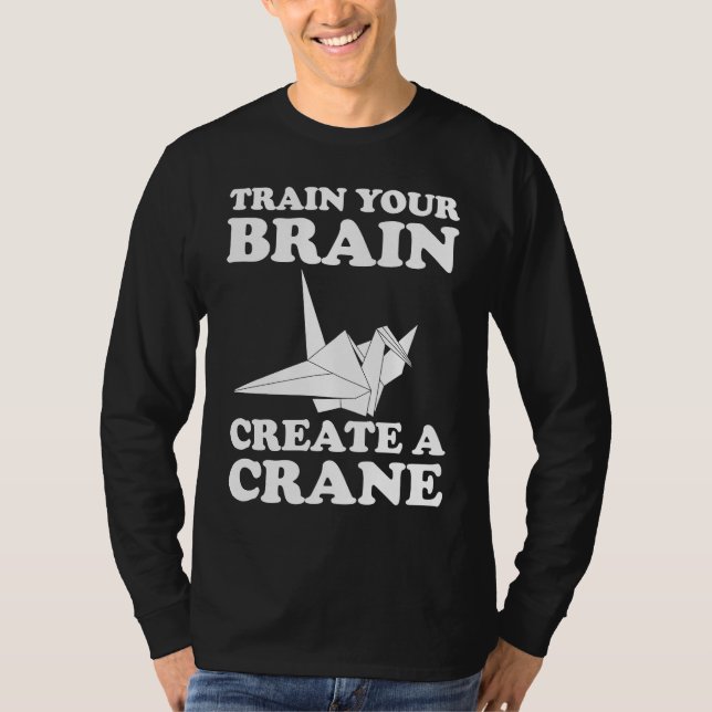 Camiseta Train Your Braine Create A Crane (Frente)