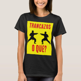 Camiseta Trancazos o que?
