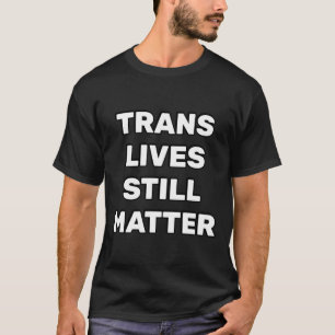 Camiseta Trans Lives Ainda - Direitos Lgbtq - Direitos Tran
