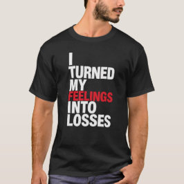 Camiseta Transformei Meus Sentimentos em Perdas Piada de Cr
