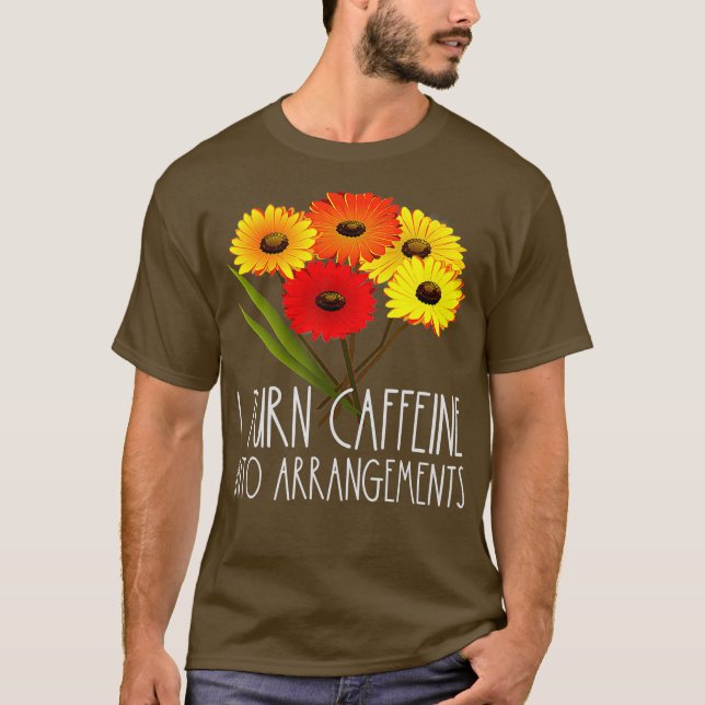Camiseta Transformo Cafeína Em Arranjos Flor Florista (Frente)