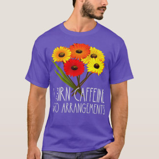 Camiseta Transformo Cafeína Em Arranjos Flor Florista