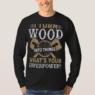 Camiseta Transformo Florestas Em Coisas Que O Woodworker Ca