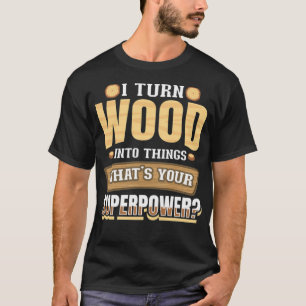 Camiseta Transformo Madeira em Coisas Que Seu assar De Supe