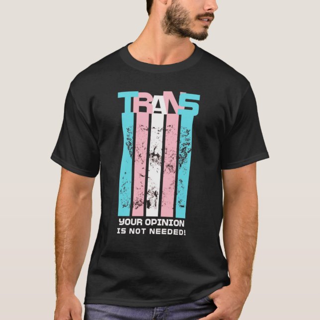 Camiseta Transgênero. Sua Opinião Não É Necessária. (Frente)