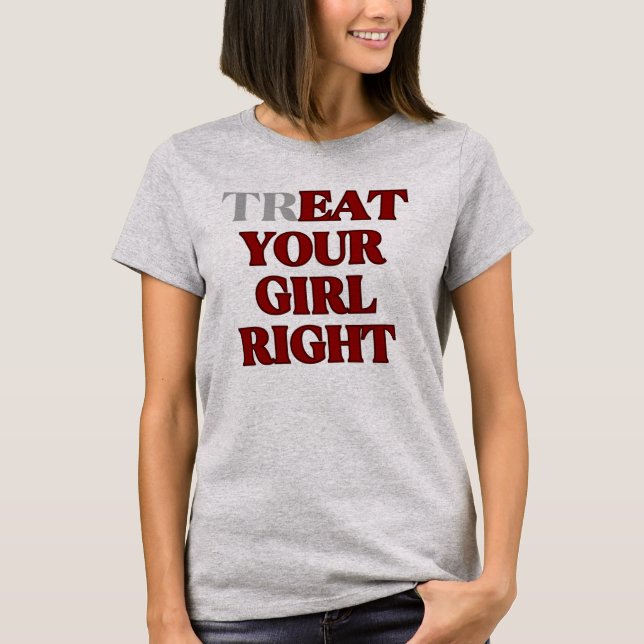 Camiseta Trate Sua Garota Bem Slogan  (Frente)