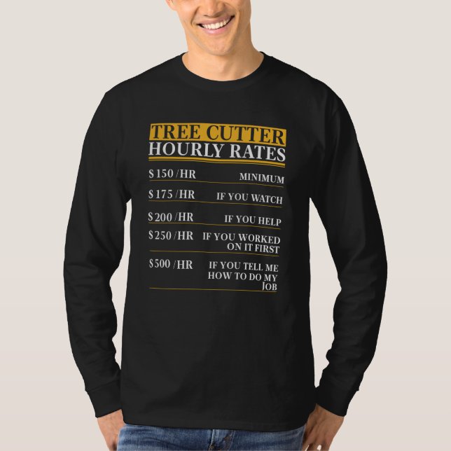 Camiseta Tree Cutter Hourly Rates saying (Frente)