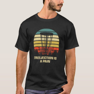 Camiseta Treejection Is a Pain  Disc Golf Humor Golfer Meme