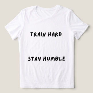 Camiseta Treine Duro Permaneça Humilde