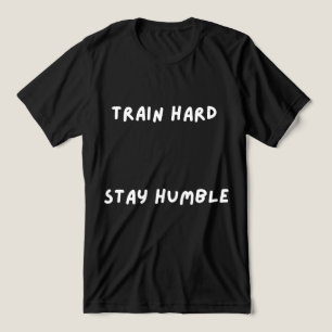 Camiseta Treine Duro Permaneça Humilde