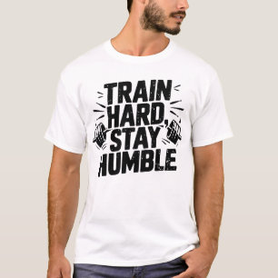 Camiseta Treine Duro Permaneça Humilde Mentalidade de Trein