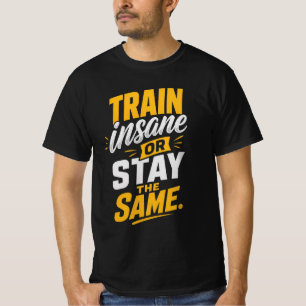 Camiseta Treine loucamente ou continue o mesmo