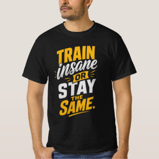 Camiseta Treine loucamente ou continue o mesmo