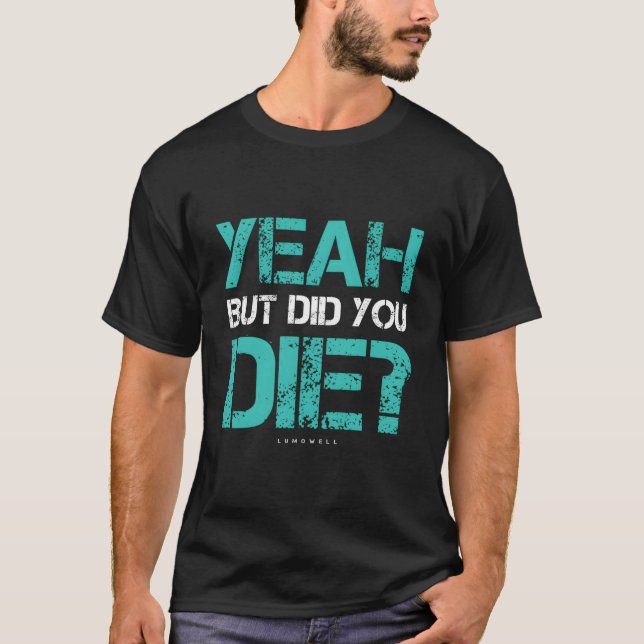Camiseta Treino de Ginásio But Did You Die (Frente)
