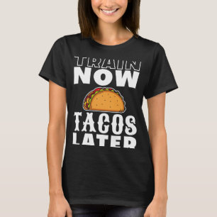 Camiseta Trem Agora Tacos Mais Tarde Treinando Gym