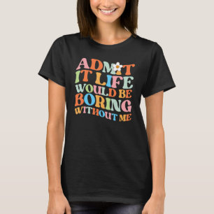 Camiseta Trendy Dizendo Admita Que A Vida Seria Chata Com