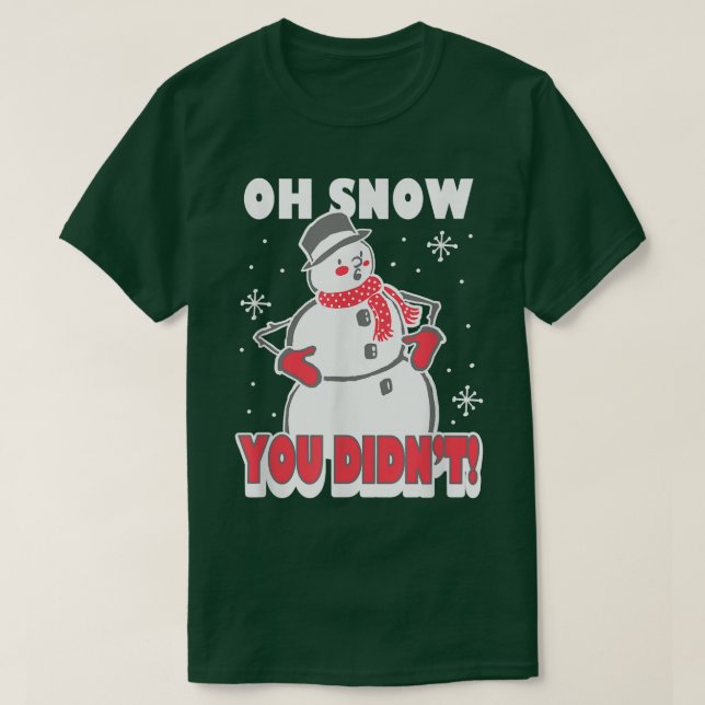 Camiseta Trendy Oh Snow You Didn't Snowman  (Frente do Design)