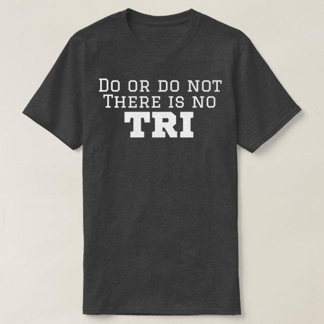 Camiseta Triathlete Do Or Do Not There Is No Try (Frente do Design)