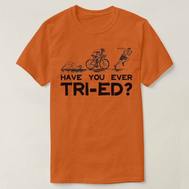 Camiseta Triathlon Have You Ever Tried (Frente do Design)