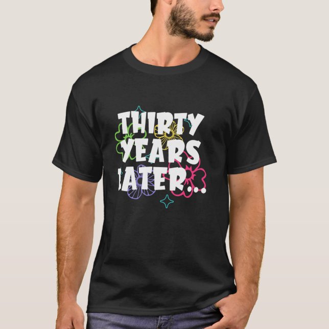 Camiseta Trinta Anos Depois Meme Engraçado 30 Anos 30 Bir (Frente)