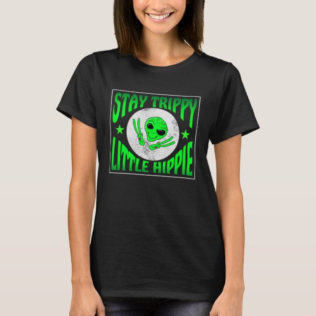 Camiseta Trippy Alien Saying Stay Trippy Little Hippie Quot (Frente)