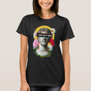 Camiseta Triste Mas Triste - Flores Estéticas David Statue