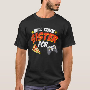 Camiseta Trocará Irmãs Por Pizza E Videos games