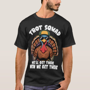 Camiseta Trot Squad, chegaremos lá quando chegarmos lá