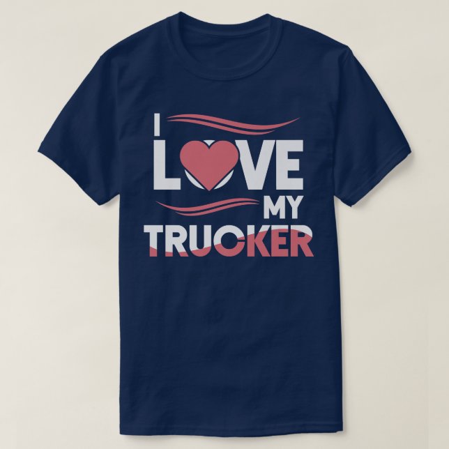 Camiseta Truck Driver I Love My Trucker Wife Girlfriend Gir (Frente do Design)