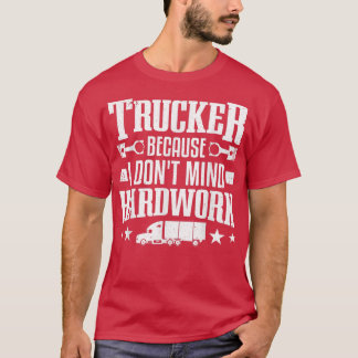 Camiseta Trucker Because I Don't Mind Hardwork Truckers Tru