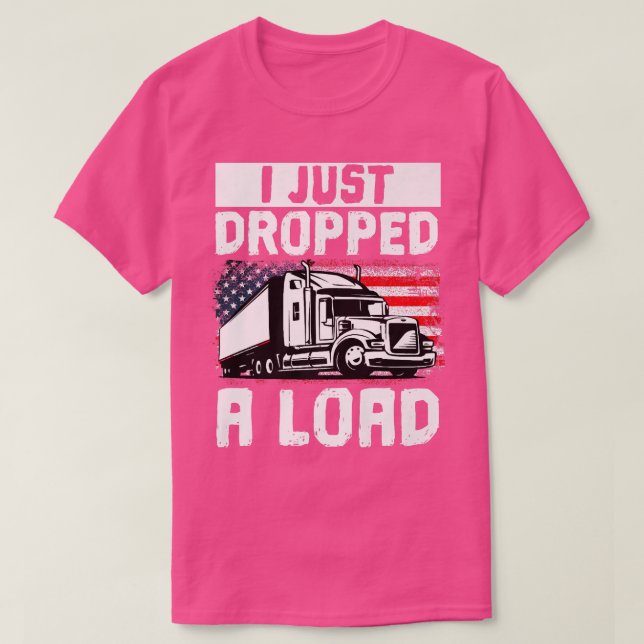 Camiseta Trucker Truck Driver I Just Dropped A Load  (Frente do Design)