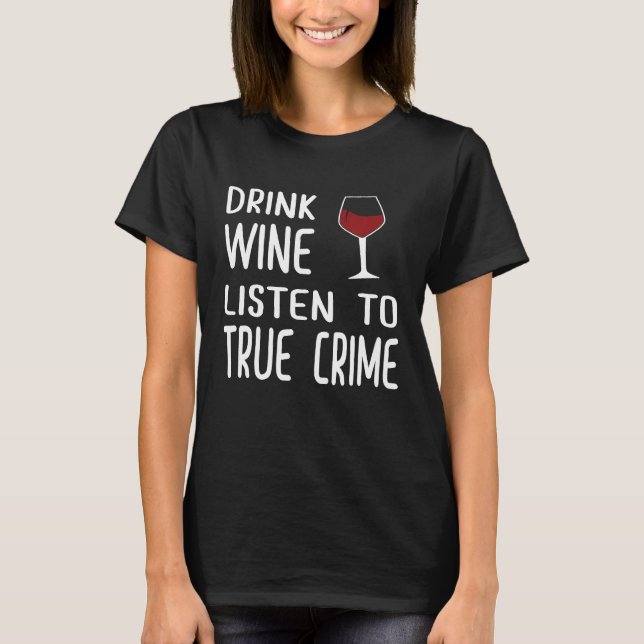 Camiseta True Crime Podcast Fã Bebe Vinho (Frente)