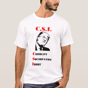 Camiseta TRUMP - C.S.I. - Idiota Sociopática Corrupta