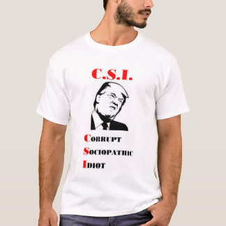 Camiseta TRUMP - C.S.I. - Idiota Sociopática Corrupta