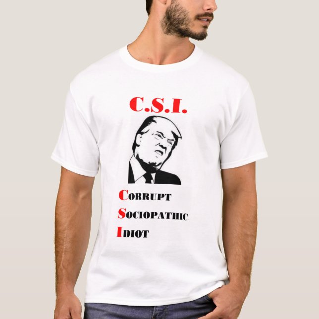 Camiseta TRUMP - C.S.I. - Idiota Sociopática Corrupta (Frente)