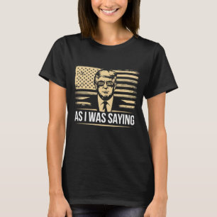 Camiseta Trump Como Eu Estava Dizendo Seu Discurso Eleição 