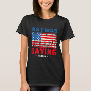 Camiseta Trump Como Eu Estava Dizendo Trump Seu Discurso Tr