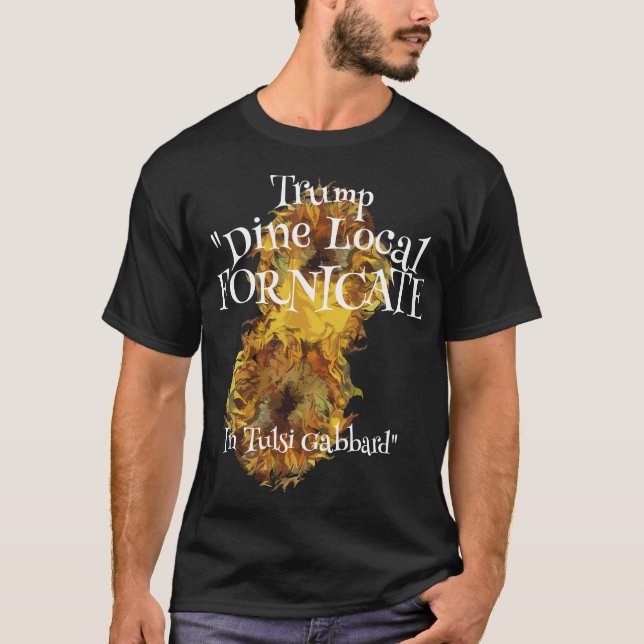 Camiseta Trump Dine Local Fornicate Tulsi Gabbard (Frente)