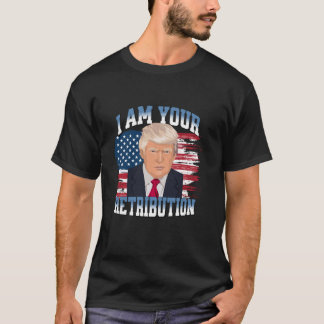 Camiseta Trump I Am Your Retribution 2024 Presidente Electi