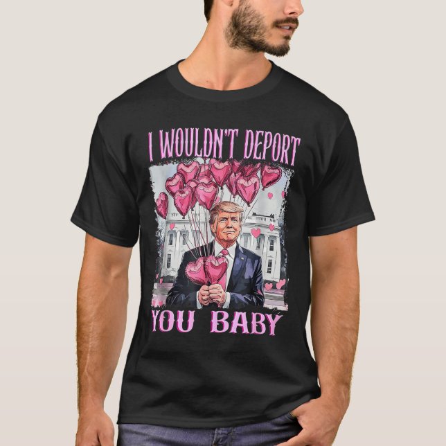 Camiseta Trump I Wouldn't Dert You Baby My Valentine's Day  (Frente)